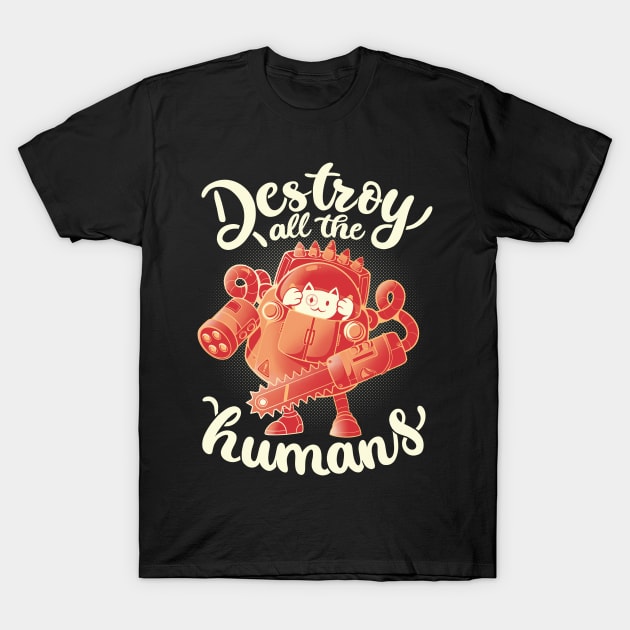 Destroy All The Humans - Funny Cute Robot Cat Gift T-Shirt by eduely